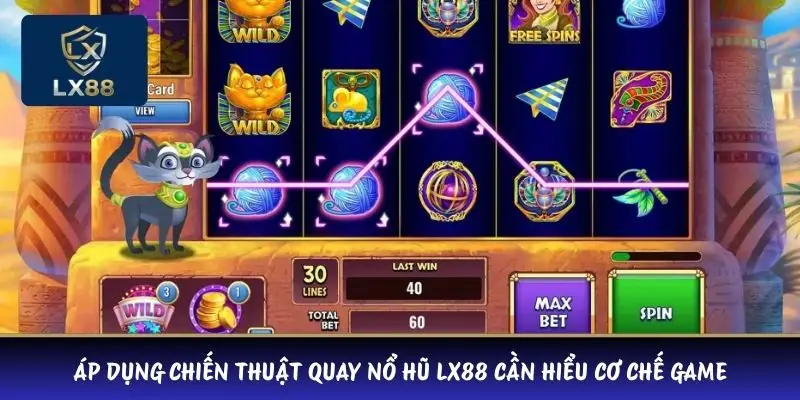 Áp dụng chiến thuật quay nổ hũ LX88 cần hiểu cơ chế game