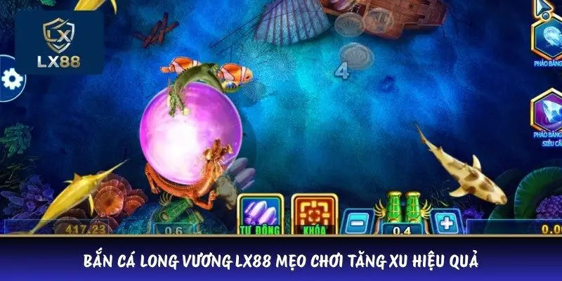 Bắn cá Long Vương LX88 mẹo chơi tăng xu hiệu quả 