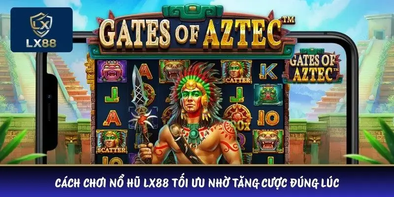 Cách chơi nổ hũ LX88 tối ưu nhờ tăng cược đúng lúc