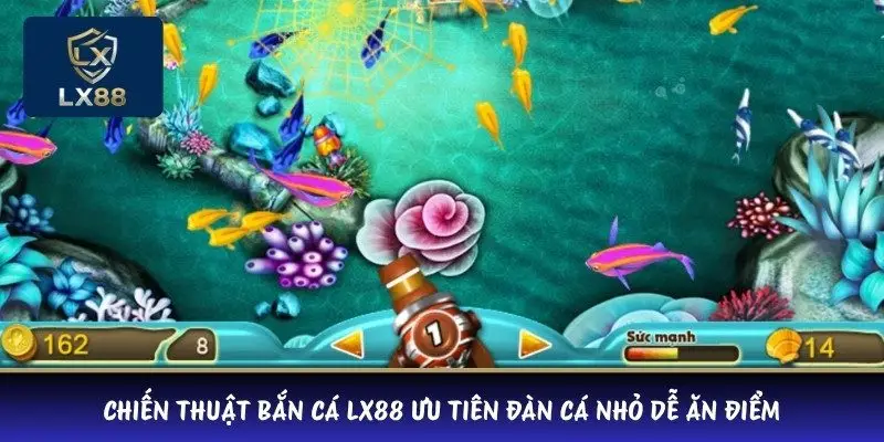 Chiến thuật bắn cá LX88 ưu tiên đàn cá nhỏ dễ ăn điểm 