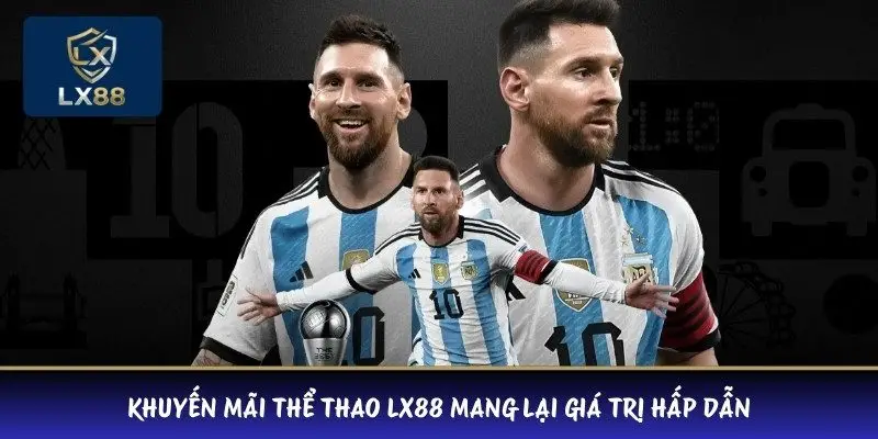 Khuyến mãi thể thao LX88 mang lại giá trị hấp dẫn