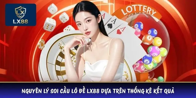 Nguyên lý soi cầu lô đề LX88 dựa trên thống kê kết quả