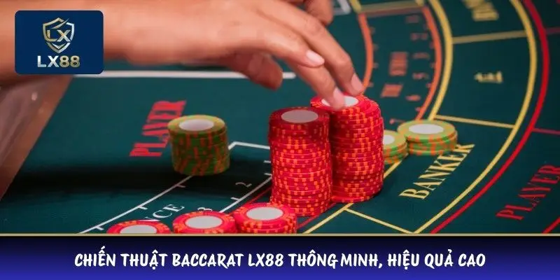 Chiến thuật baccarat LX88 thông minh, hiệu quả cao