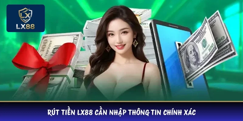 Rút tiền LX88 cần nhập thông tin chính xác
