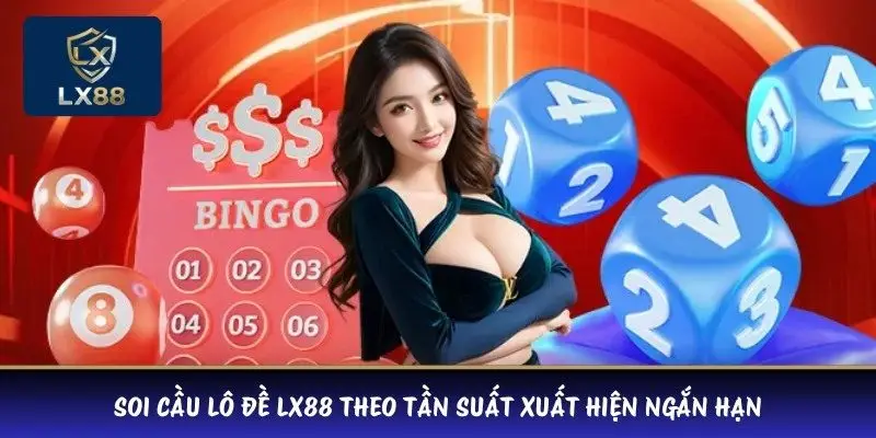 Soi cầu lô đề LX88 theo tần suất xuất hiện ngắn hạn